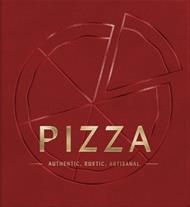 PIZZA: Authentic, Rustic, Artisanal (From Margherita to Deep Dish, Explore the History and Origins of Pizza)