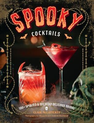 Spooky Cocktails: 100+ Spirited and   Wickedly Delicious Drinks - Clair McLafferty - cover