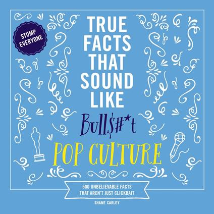 True Facts That Sound Like Bull$#*t: Pop Culture