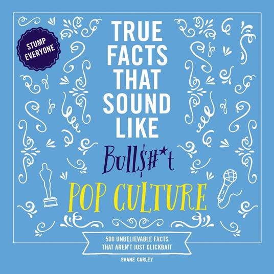 True Facts That Sound Like Bull$#*t: Pop Culture