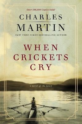 When Crickets Cry Deluxe Edition: A Novel of the Heart - Charles Martin - cover