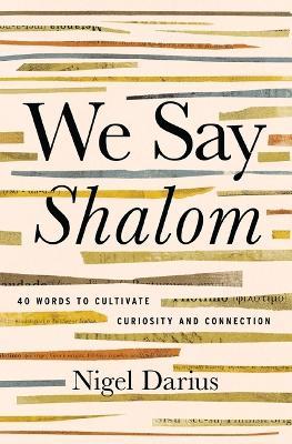 We Say Shalom: 40 Words to Cultivate Curiosity and Connection - Nigel Darius - cover