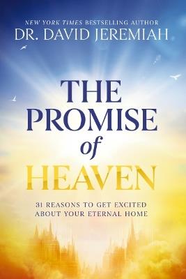 The Promise of Heaven: 31 Reasons to Get Excited About Your Eternal Home - David Jeremiah - cover