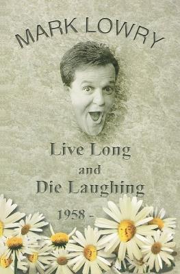 Live Long and Die Laughing - Mark Lowry - cover