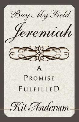Buy My Field, Jeremiah: A Promise Fulfilled - Kit Anderson - cover