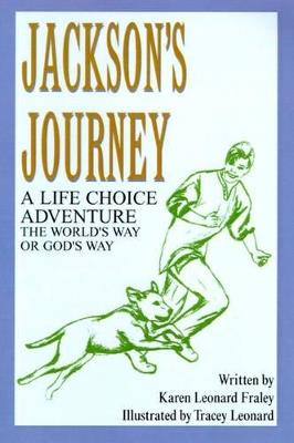 Jackson's Journey: A Life Choice Adventure--The World's Way or God's Way - Karen Leonard Fraley - cover