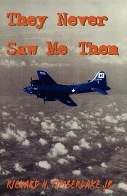 They Never Saw Me Then - Richard H Timberlake - cover