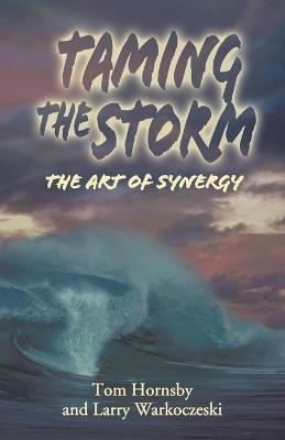 Taming the Storm: The Art of Synergy - Tom Hornsby,Larry Warkoczeski - cover