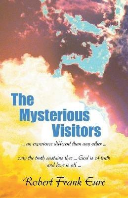 The Mysterious Visitors: Experience by the One Carrying the Family Legacy - Robert Frank Eure - cover