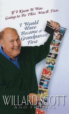If I Knew It Was Going to Be This Much Fun, I Would Have Become a Grandparent First - Willard Scott - cover