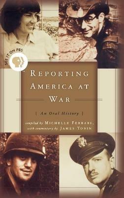 Reporting America at War: An Oral History - James Tobin,Michelle Ferrari - cover