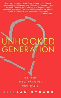 Unhooked Generation: The Truth about Why We're Still Single - Jillian Straus - cover