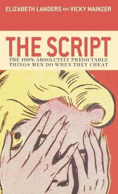 The Script: The 100% Absolutley Predictable Things Men Do When They Cheat - Elizabeth Landers - cover