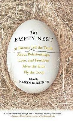 The Empty Nest: 31 Parents Tell the Truth About Relationships, Love, and Freedom After the Kids Fly the Coop - cover