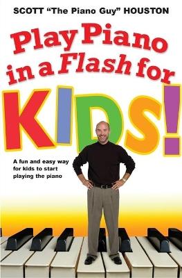 Play Piano In A Flash For Kids!: A Fun and Easy Way for Kids to Start Playing the Piano - Scott Houston - cover
