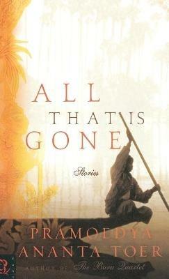 All That Is Gone: Stories - Pramoedya A Toer - cover