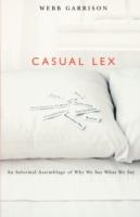 Casual Lex: An Informal Assemblage of Why We Say What We Say - Webb Garrison - cover