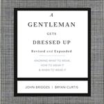 A Gentleman Gets Dressed Up Revised and Expanded