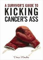 A Survivor's Guide to Kicking Cancer's Ass - Dena Mendes - cover