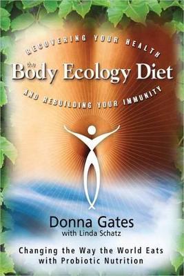 The Body Ecology Diet: Recovering Your Health and Rebuilding Your Immunity - Donna Gates - cover