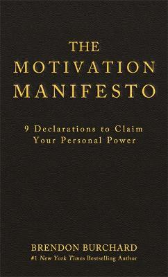 The Motivation Manifesto: 9 Declarations to Claim Your Personal Power - Brendon Burchard - cover