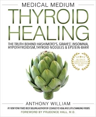 Medical Medium Thyroid Healing: The Truth behind Hashimoto's, Graves', Insomnia, Hypothyroidism, Thyroid Nodules & Epstein-Barr - Anthony William - cover