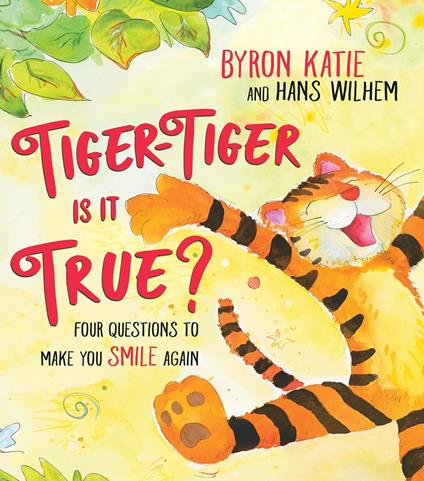 Tiger-Tiger, Is It True? - Byron Katie,Hans Wilhelm - ebook