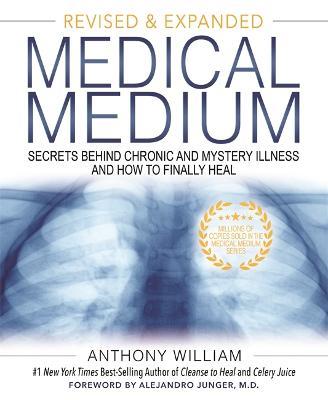 Medical Medium: Secrets Behind Chronic and Mystery Illness and How to Finally Heal (Revised and Expanded Edition) - Anthony William - cover