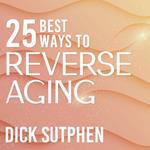25 Best Ways to Reverse Aging