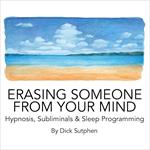 Erasing Someone from Your Mind Hypnosis, Subliminals & Sleep Programming