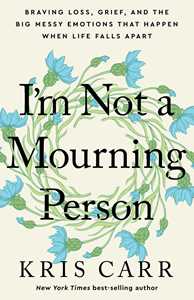 Ebook I'm Not a Mourning Person Kris Carr