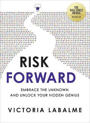 Risk Forward: Embrace the Unknown and Unlock Your Hidden Genius - Victoria Labalme - cover