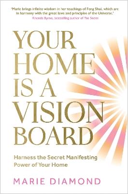 Your Home Is a Vision Board: Harness the Secret Manifesting Power of Your Home - Marie Diamond - cover