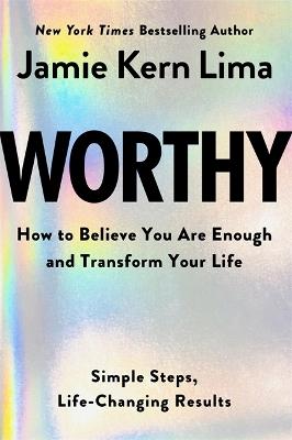 Worthy: How to Believe You Are Enough and Transform Your Life - Jamie Kern Lima - cover
