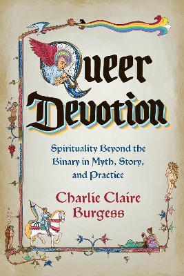 Queer Devotion: Spirituality Beyond the Binary in Myth, Story, and Practice - Charlie Claire Burgess - cover