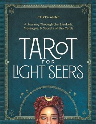 Tarot for Light Seers: A Journey Through the Symbols, Messages, & Secrets of the Cards - Chris-Anne - cover