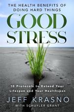 Good Stress: The Health Benefits of Doing Hard Things
