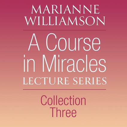 A Course in Miracles Lecture Series, Collection Three