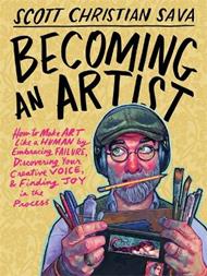 Becoming an Artist: How to Make Art Like a Human by Embracing Failure, Discovering Your Creative Voice & Finding Joy in the Process