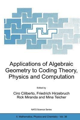 Applications of Algebraic Geometry to Coding Theory, Physics and Computation - cover