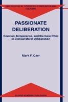 Passionate Deliberation: Emotion, Temperance, and the Care Ethic in Clinical Moral Deliberation - M.F. Carr - cover