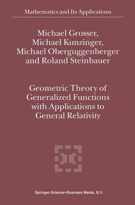 Geometric Theory of Generalized Functions with Applications to General Relativity - M. Grosser,M. Kunzinger,Michael Oberguggenberger - cover