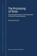 The Processing of Tense: Psycholinguistic Studies on the Interpretation of Tense and Temporal Relations