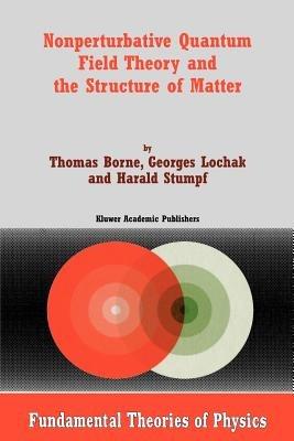 Nonperturbative Quantum Field Theory and the Structure of Matter - T. Borne,G. Lochak,H. Stumpf - cover
