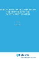 Ethical Issues in Health Care on the Frontiers of the Twenty-First Century