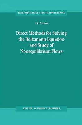 Direct Methods for Solving the Boltzmann Equation and Study of Nonequilibrium Flows - V.V. Aristov - cover