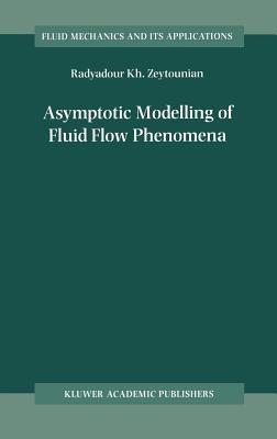 Asymptotic Modelling of Fluid Flow Phenomena - Radyadour Kh. Zeytounian - cover