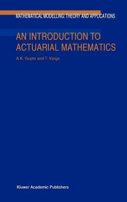 An Introduction to Actuarial Mathematics - Arjun K. Gupta,Tamas Varga - cover