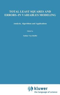 Total Least Squares and Errors-in-Variables Modeling: Analysis, Algorithms and Applications - cover