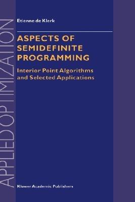 Aspects of Semidefinite Programming: Interior Point Algorithms and Selected Applications - E. de Klerk - cover